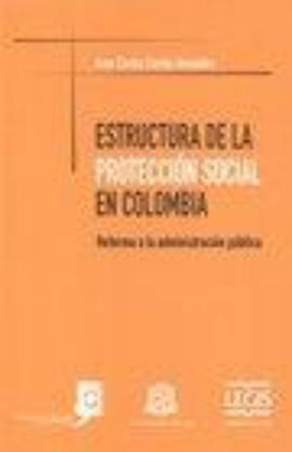 Estructura De La Proteccion Social En Colombia. Reforma A La Administracion Publica
