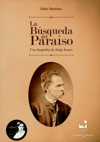 Busqueda Del Paraiso. Una Biografia De Jorge Isaacs, La