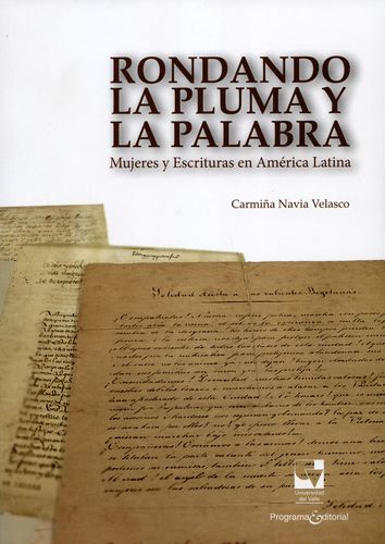 Rondando La Pluma Y La Palabra. Mujeres Y Escrituras En America Latina