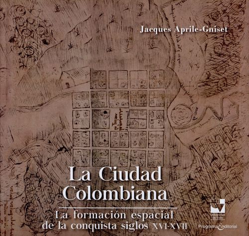 Ciudad Colombiana La Formacion Espacial De La Conquista Siglos Xvi-Xvii, La