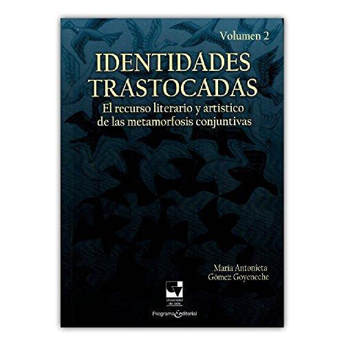 Identidades Trastocadas Vol.Ii El Recurso Literario Y Artistico De Las Metamorfosis Conjuntivas