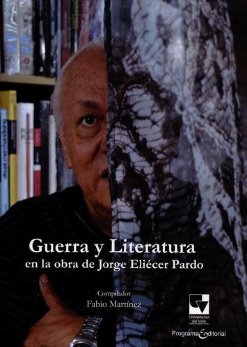 Guerra Y Literatura En La Obra De Jorge Eliecer Pardo