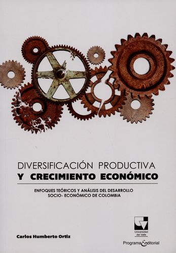 Diversificacion Productiva Y Crecimiento Economico Enfoques Teoricos Y Analisis Del Desarrollo Socio Economico