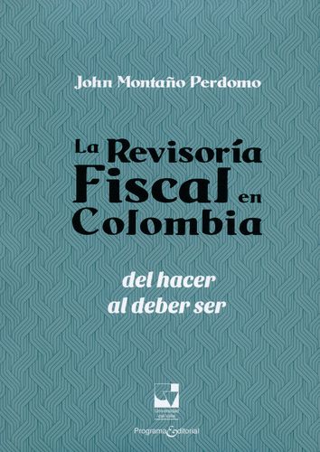 Revisoria Fiscal En Colombia: Del Hacer Al Deber Ser, La