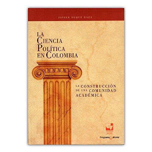 Ciencia Politica En Colombia. La Construccion De Una Comunidad Academica, La