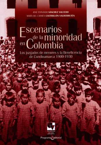 Escenarios De La Minoridad En Colombia. Los Juzgados De Menores Y La Beneficiencia De Cundinamarca 1900-1930