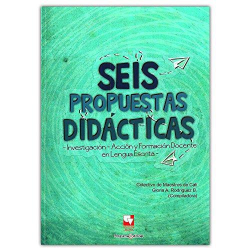 Seis Propuestas Didacticas. Investigacion Accion Y Formacion Docente En Lengua Escrita
