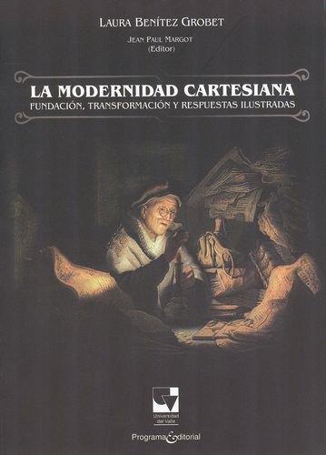 Modernidad Cartesiana. Fundacion, Transformacion Y Respuestas Ilustradas, La