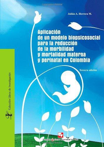 Aplicacion De Un Modelo Biopsicosocial Para La Reduccion De La Morbilidad Y Mortalidad Materna Y Perinatal En