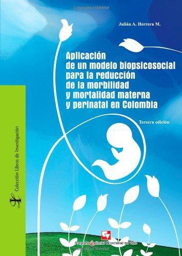 Aplicacion De Un Modelo Biopsicosocial Para La Reduccion De La Morbilidad Y Mortalidad Materna Y Perinatal En