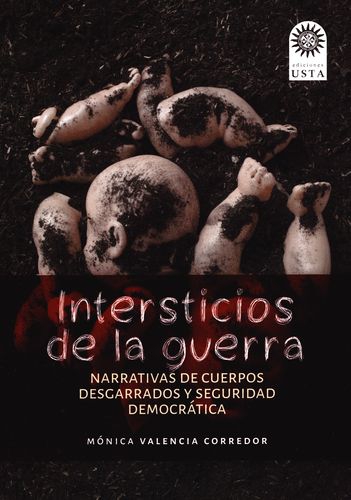 Intersticios De La Guerra Narrativas De Cuerpos Desgarrados Y Seguridad Democratica