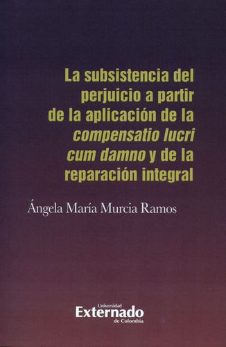 Subsistencia Del Perjuicio A Partir De La Aplicacion De La Compensatio Lucri Cum Damno Y De La Reparacion