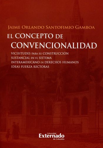 Concepto De Convencionalidad Vicisitudes Para Su Construccion Sustancial En El Sistema Interamericano De Derec