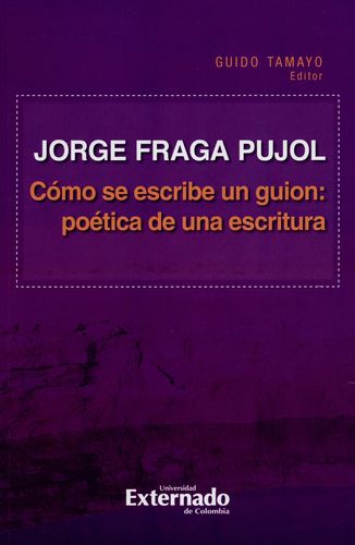 Como Se Escribe Un Guion: Poetica De Una Escritura