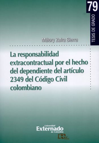 Responsabilidad Extracontractual Por El Hecho Del Dependiente Del Articulo 2349 Del Codigo Civil Colombiano, L