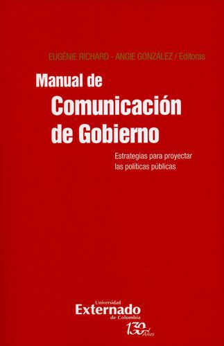 Manual De Comunicacion De Gobierno. Estrategias Para Proyectar Las Politicas Publicas