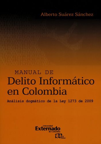 Manual De Delito Informatico En Colombia Analisis Dogmatico De La Ley 1273 De 2009