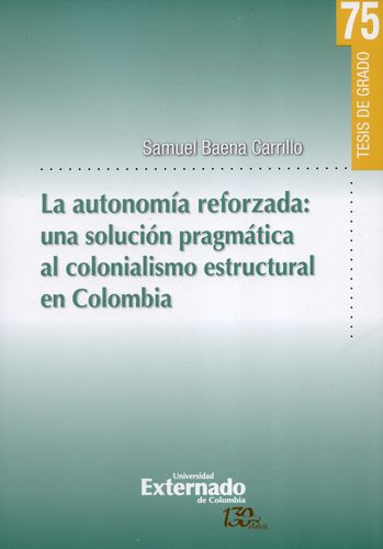 Autonomia Reforzada Una Solucion Pragmatica Al Colonialismo Estructural En Colombia, La