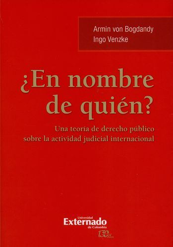 En Nombre De Quien? Una Teoria De Derecho Publico Sobre La Actividad Judicial Internacional