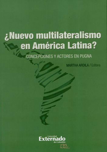 Nuevo Multilateralismo En America Latina. Concepciones Y Actores En Pugna