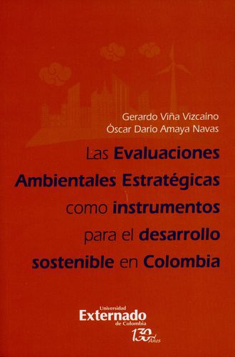 Evaluaciones Ambientales Estrategicas Como Instrumentos Para El Desarrollo Sostenible En Colombia, Las