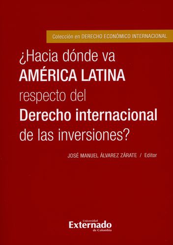 Hacia Donde Va America Latina Respecto Del Derecho Internacional De Las Inversiones?