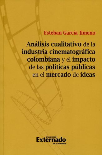 Analisis Cualitativo De La Industria Cinematografica Colombiana Y El Impacto De Las Politicas Publicas