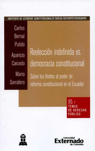 Reeleccion Indefinida Vs Democracia Constitucional Sobre Los Limites Al Poder De Reforma Constitucional En El