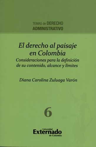 Derecho Al Paisaje En Colombia. Consideraciones Para La Definicion De Su Contenido Alcance Y Limites, El