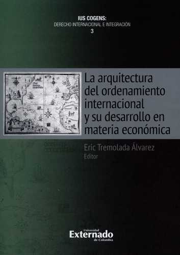 Arquitectura Del Ordenamiento Internacional Y Su Desarrollo En Materia Economica, La