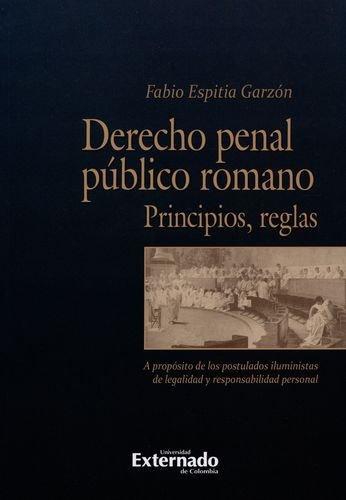 Derecho Penal Publico Romano. Principios Reglas A Proposito De Los Postulados Iluministas De Legalidad