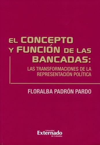 Concepto Y Funcion De Las Bancadas: Las Transformaciones De La Representacion Politica, El