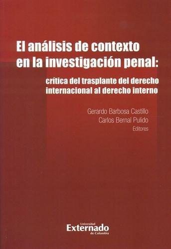 Analisis De Contexto En La Investigacion Penal: Critica Del Trasplante Del Derecho Internacional Al Derecho In