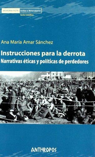 Instrucciones Para La Derrota. Narrativas Eticas Y Politicas De Perdedores