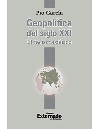 Geopolitica Del Siglo Xxi. El Factor Asiatico