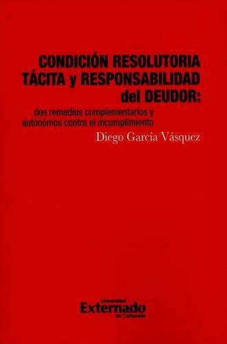 Condicion Resolutoria Tacita Y Responsabilidad Del Deudor. Dos Remedios Complementarios Y Autonomos Contra El