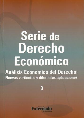 Serie De Derecho Economico (3) Analisis Economico Del Derecho Nuevas Vertientes Y Diferentes Aplicaciones