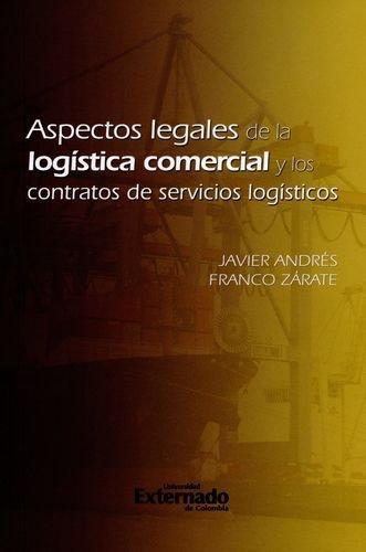 Aspectos Legales De La Logistica Comercial Y Los Contratos De Servicios Logisticos