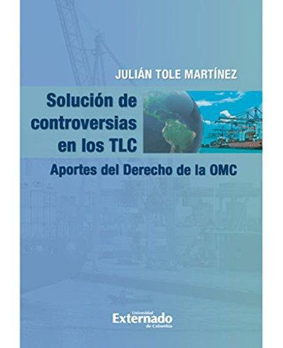 Solucion De Controversias En Los Tlc. Aportes Del Derecho De La Omc