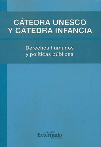 Catedra Unesco Y Catedra Infancia. Derechos Humanos Y Politicas Publicas