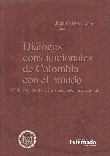 Dialogos Constitucionales De Colombia Con El Mundo. Vii Encuentro De La Jurisdiccion Constitucional