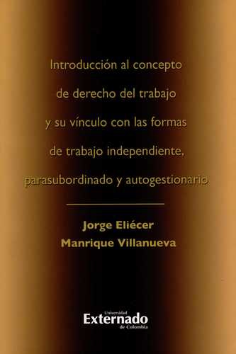 Introduccion Al Concepto De Derecho Del Trabajo Y Su Vinculo Con Las Formas De Trabajo Independiente