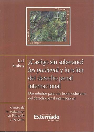 Castigo Sin Soberano Ius Puniendi Y Funcion Del Derecho Penal Internacional