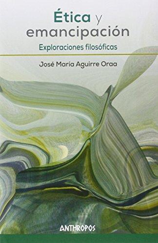 Etica Y Emancipacion. Exploraciones Filosoficas