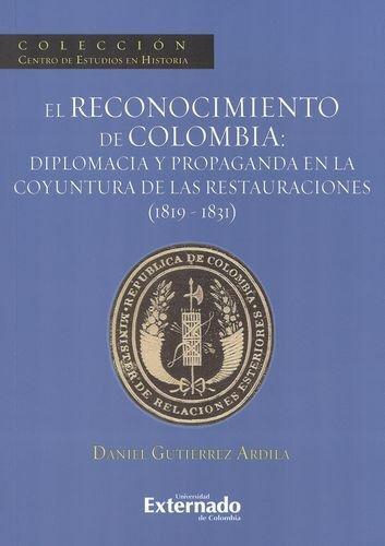 Reconocimiento De Colombia: Diplomacia Y Propaganda En Las Restauraciones (1819-1831), El