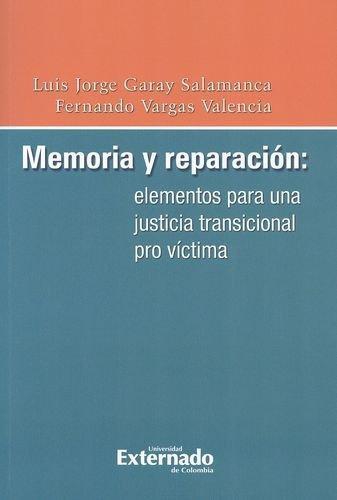 Memoria Y Reparacion: Elementos Para Una Justicia Transicional Pro Victima