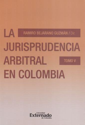Jurisprudencia Arbitral (Tomo V) En Colombia, La