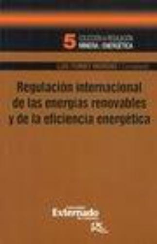 Regulacion Internacional De Las Energias Renovables Y De La Eficiencia Energetica