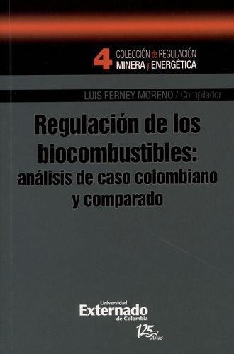 Regulacion De Los Biocombustibles: Analisis De Caso Colombiano Y Comparado