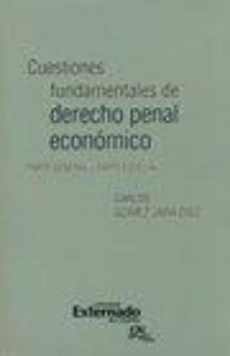 Cuestiones Fundamentales De Derecho Penal Economico. Parte General Y Parte Especial